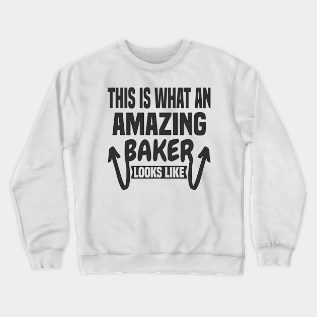 This Is What An Amazing Baker Looks Like Crewneck Sweatshirt by Dhme